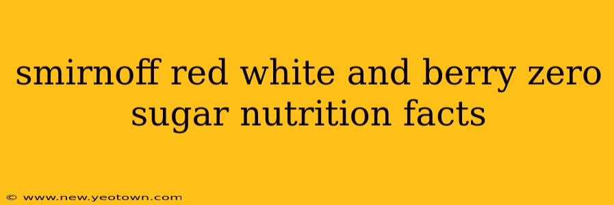 smirnoff red white and berry zero sugar nutrition facts