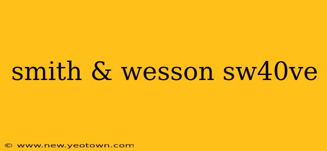 smith & wesson sw40ve