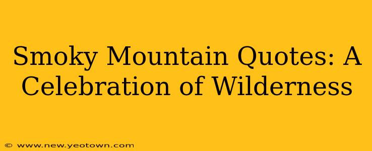 Smoky Mountain Quotes: A Celebration of Wilderness