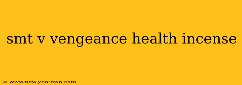 smt v vengeance health incense