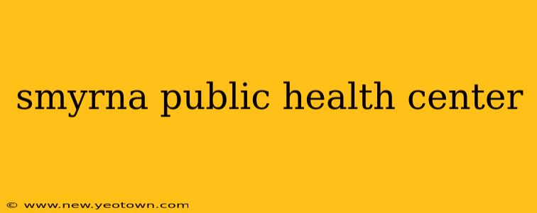 smyrna public health center