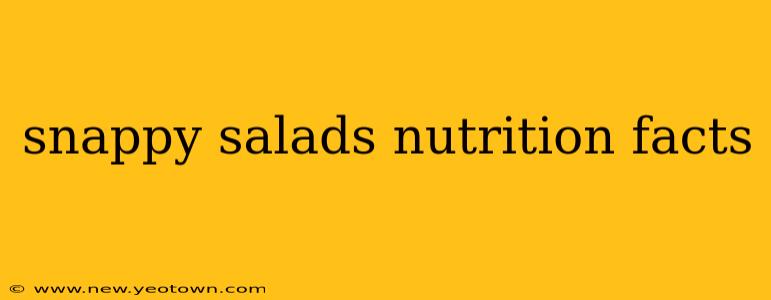 snappy salads nutrition facts