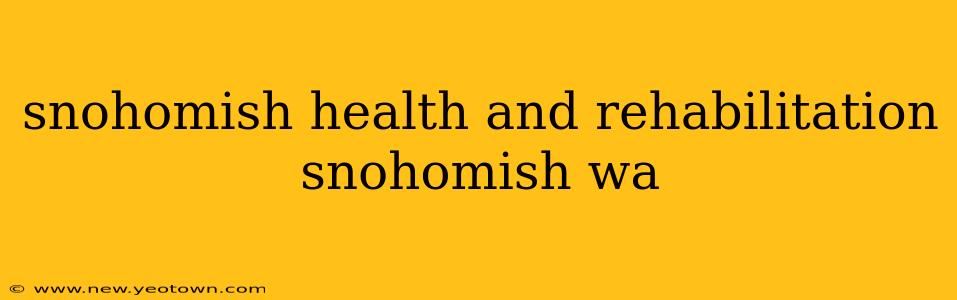snohomish health and rehabilitation snohomish wa