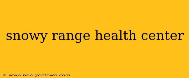snowy range health center