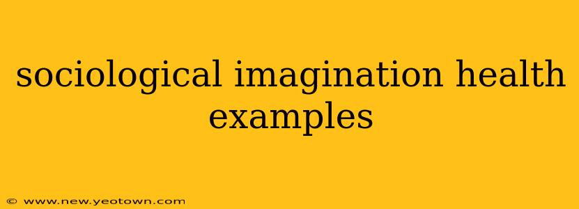 sociological imagination health examples