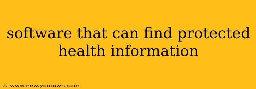 software that can find protected health information