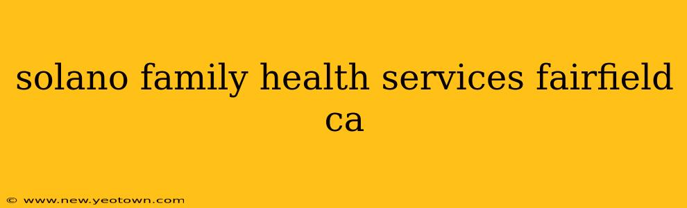 solano family health services fairfield ca