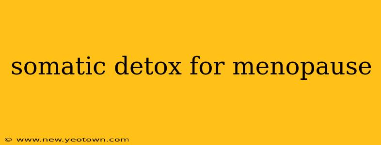 somatic detox for menopause