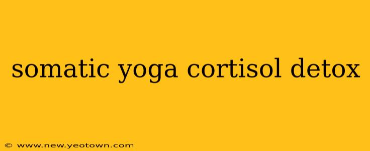 somatic yoga cortisol detox