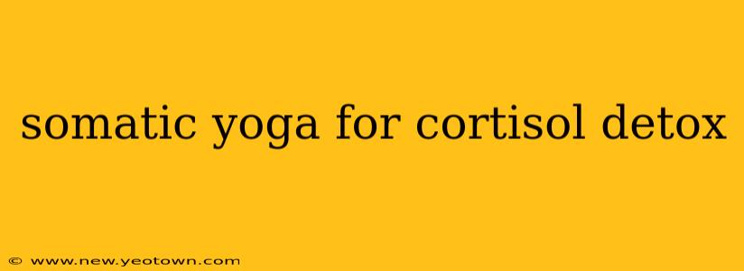 somatic yoga for cortisol detox