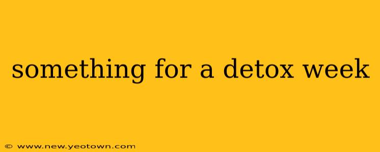 something for a detox week