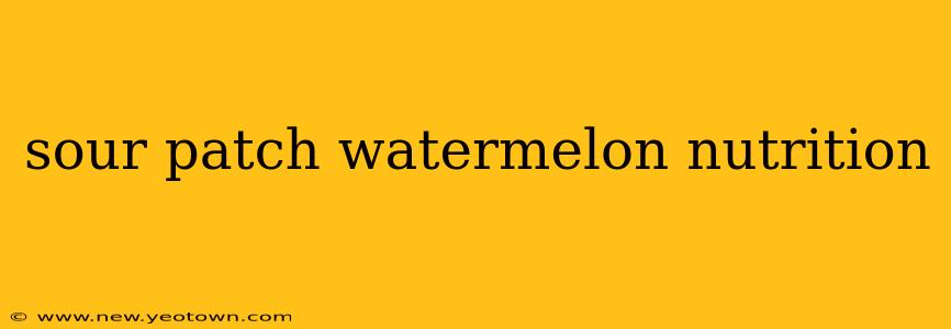 sour patch watermelon nutrition
