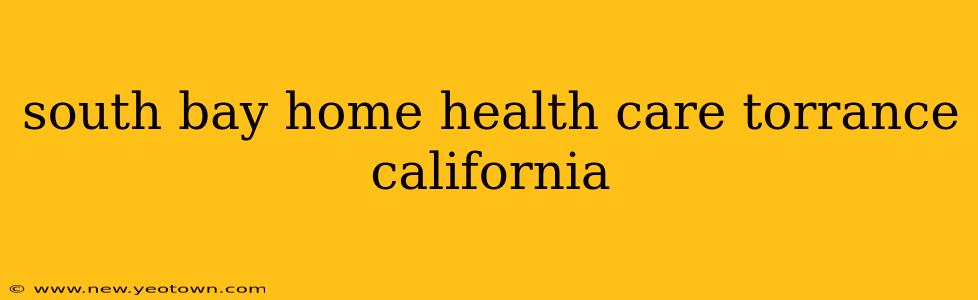 south bay home health care torrance california