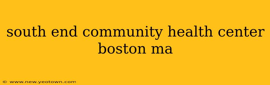 south end community health center boston ma