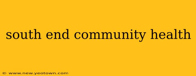 south end community health