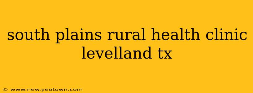 south plains rural health clinic levelland tx