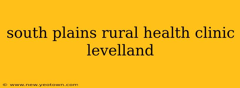 south plains rural health clinic levelland