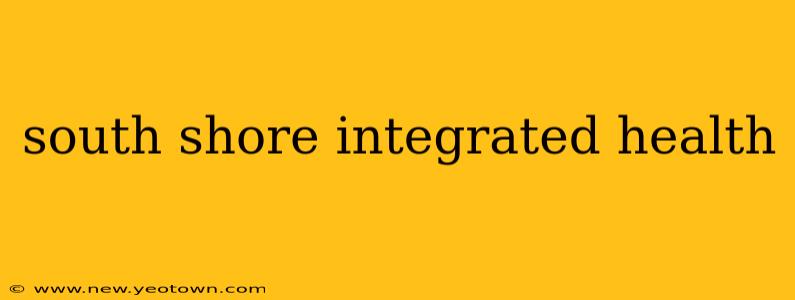 south shore integrated health