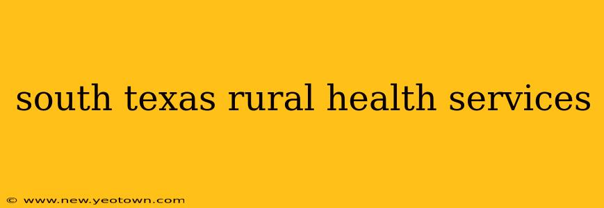 south texas rural health services