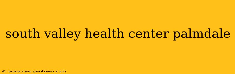 south valley health center palmdale