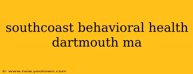 southcoast behavioral health dartmouth ma