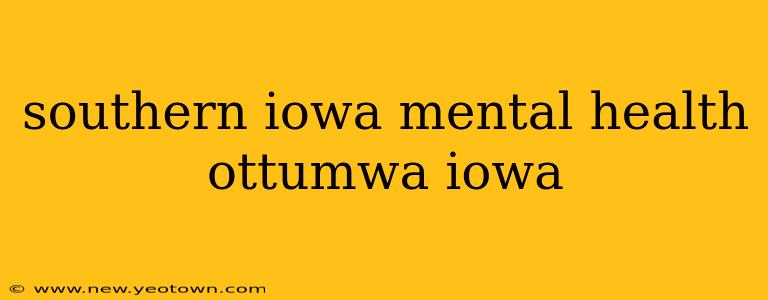 southern iowa mental health ottumwa iowa