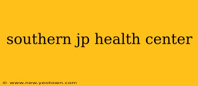 southern jp health center