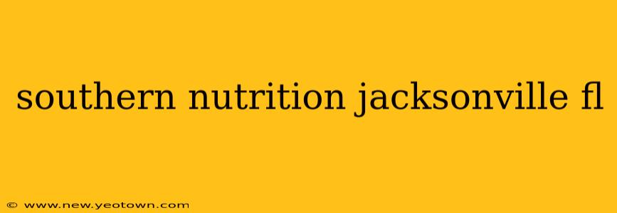 southern nutrition jacksonville fl