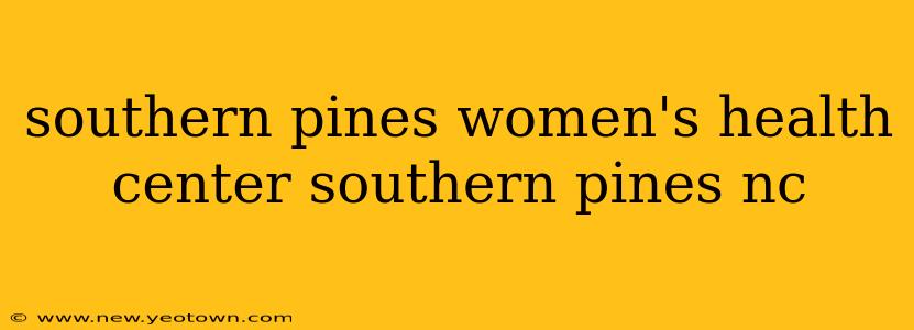 southern pines women's health center southern pines nc