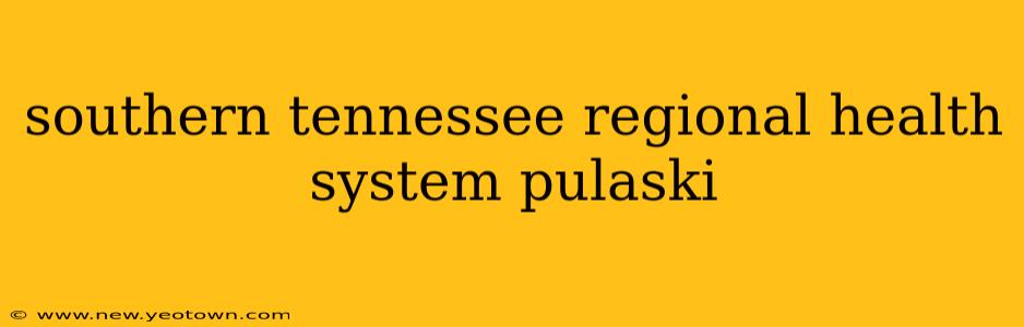 southern tennessee regional health system pulaski