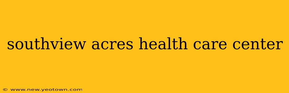southview acres health care center