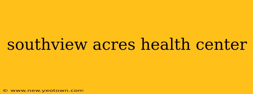 southview acres health center