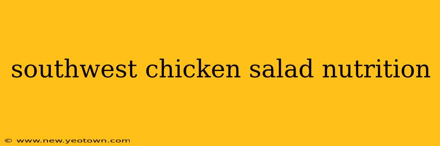 southwest chicken salad nutrition