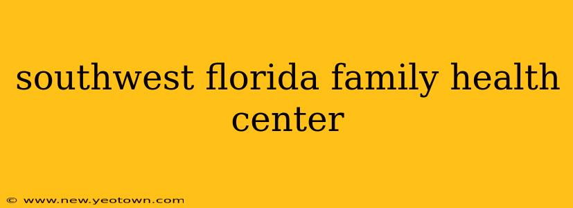 southwest florida family health center