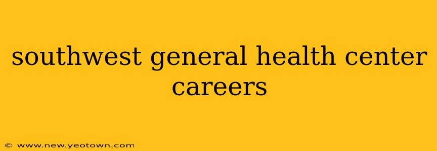 southwest general health center careers