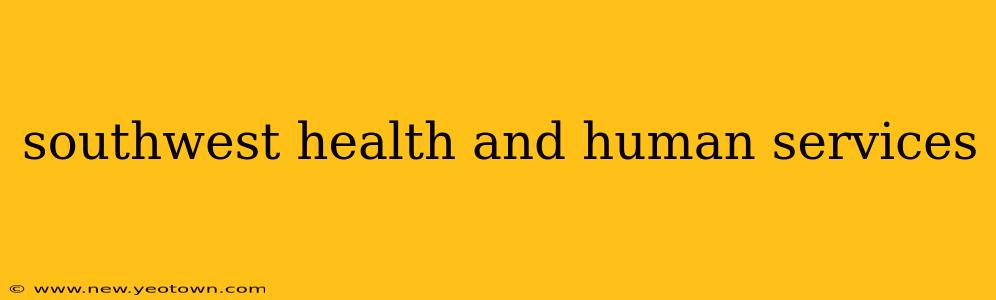 southwest health and human services