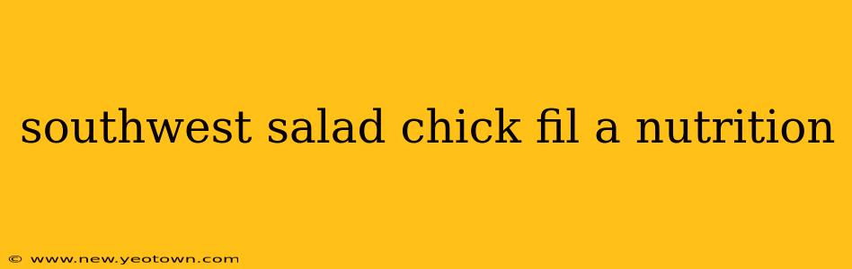 southwest salad chick fil a nutrition