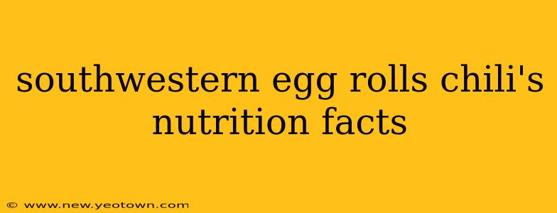 southwestern egg rolls chili's nutrition facts