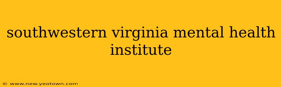 southwestern virginia mental health institute