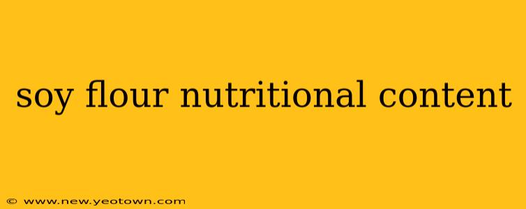 soy flour nutritional content