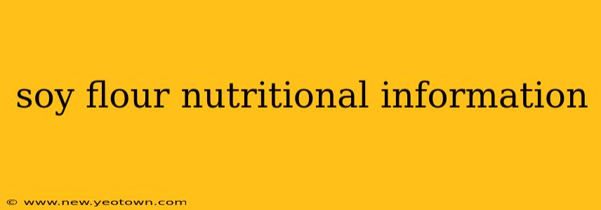 soy flour nutritional information