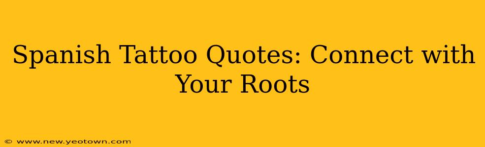 Spanish Tattoo Quotes: Connect with Your Roots