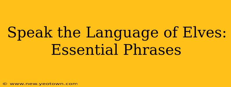 Speak the Language of Elves: Essential Phrases