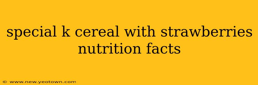 special k cereal with strawberries nutrition facts