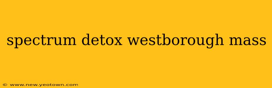 spectrum detox westborough mass