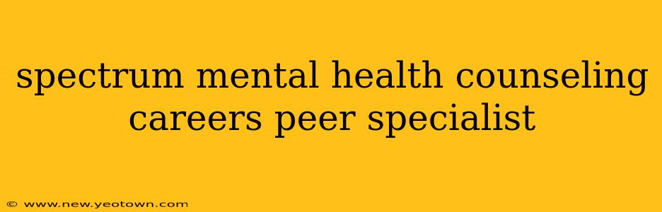 spectrum mental health counseling careers peer specialist