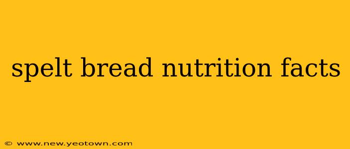 spelt bread nutrition facts