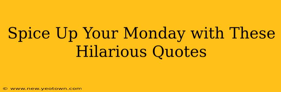 Spice Up Your Monday with These Hilarious Quotes