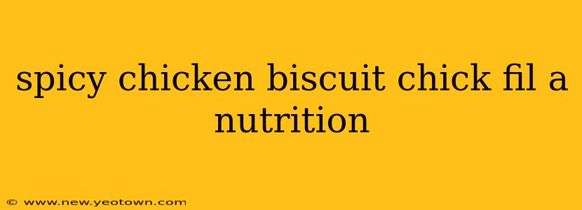 spicy chicken biscuit chick fil a nutrition