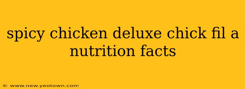 spicy chicken deluxe chick fil a nutrition facts